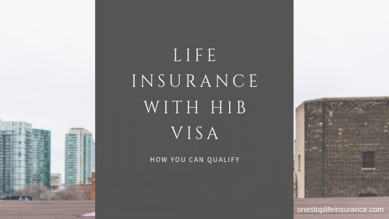 Life Insrusance wth h1b visa