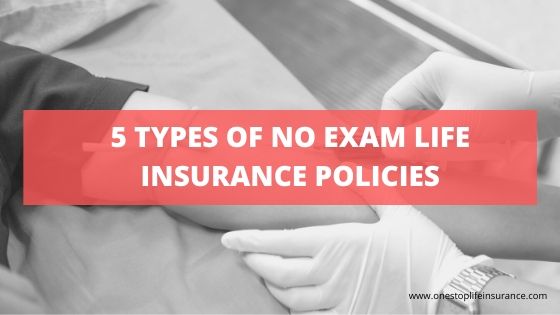5 types of no exam life insurance policies