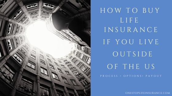How to buy life insurance if you live outside of the US