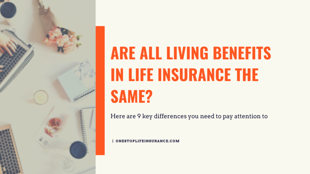 Are all living benefits in life insurance the same?