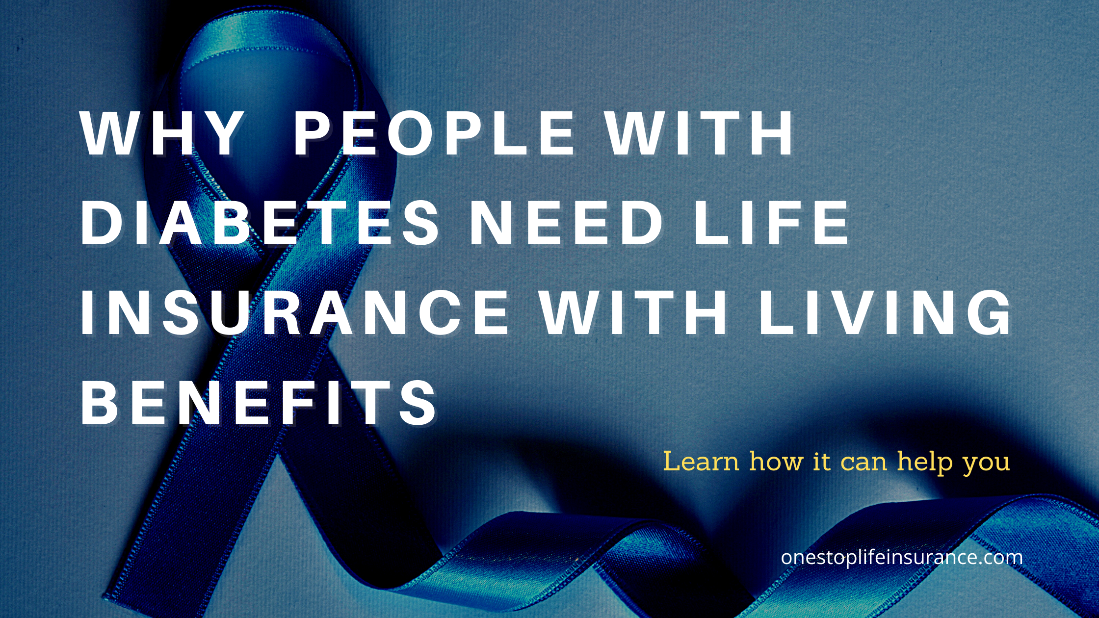 blue ribbon with words why people with diabetes need life insurance with living benefits