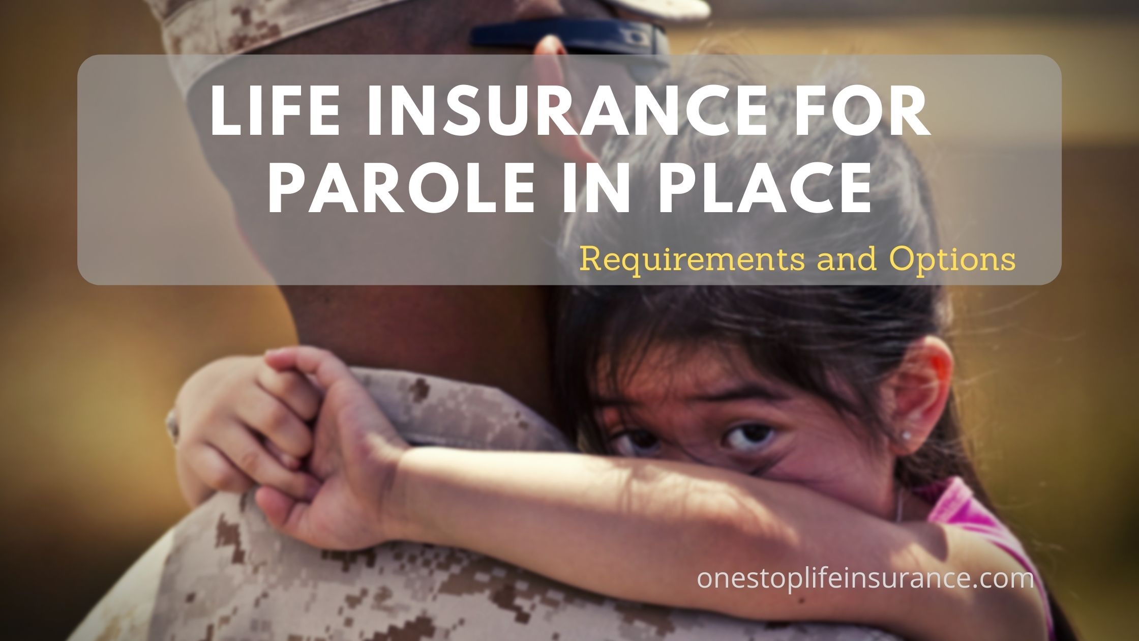Can you get life insurance for Parole in Place updated 2020