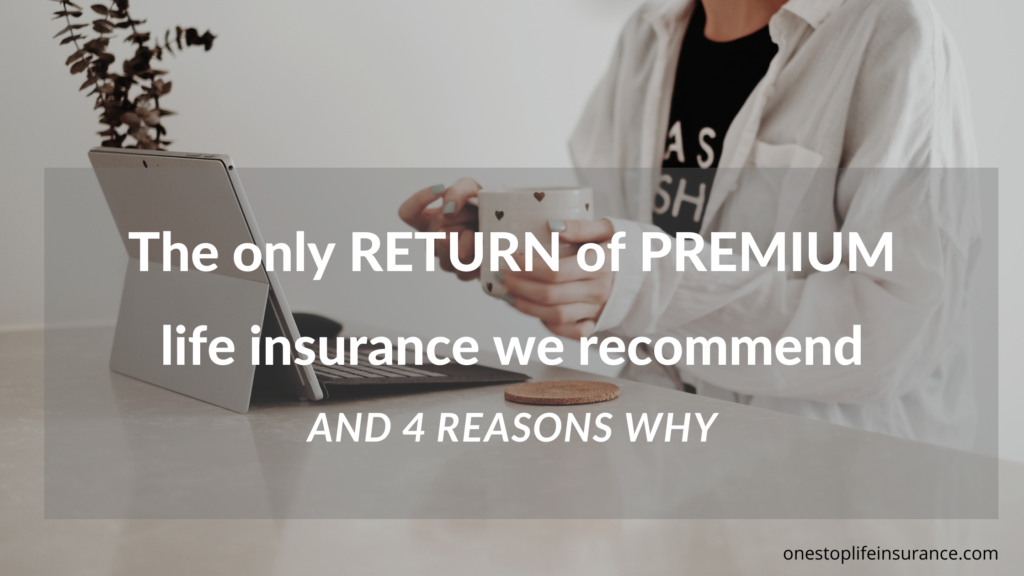 The only Return of Premium life insurance we recommend and 4 reasons why