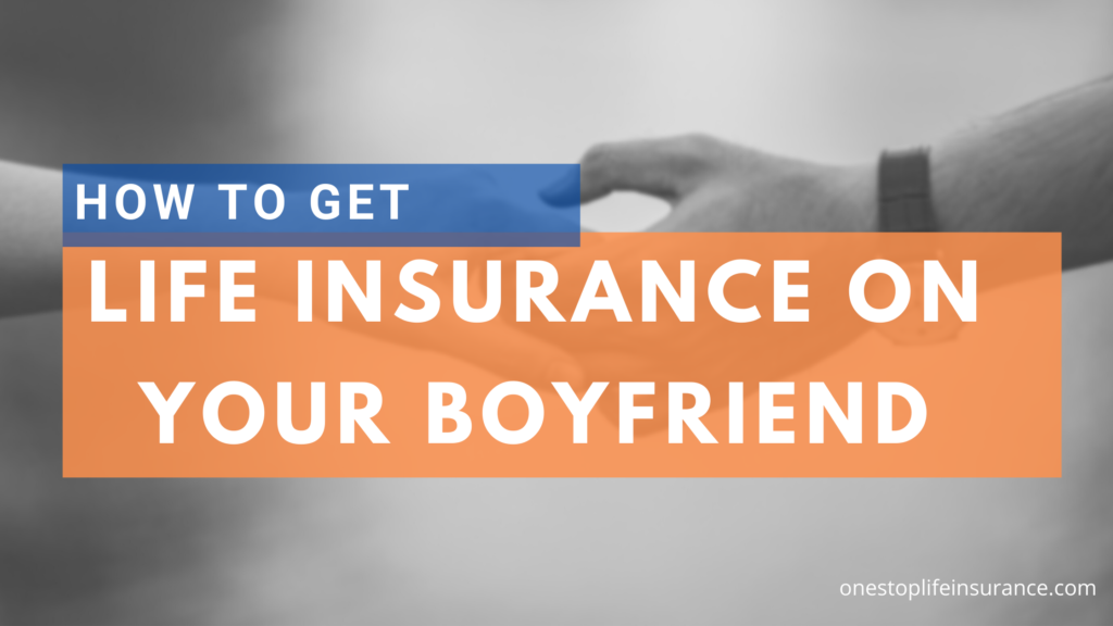 How to get life insurance on your boyfriend