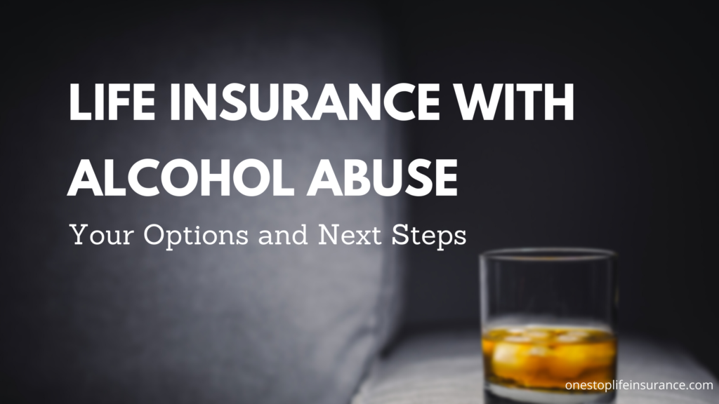 Life insurance with alcohol abuse your options and next steps