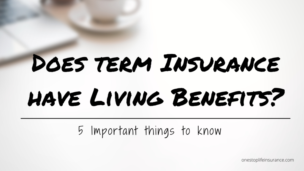 Does term insurance have living benefits
5 Important things to know