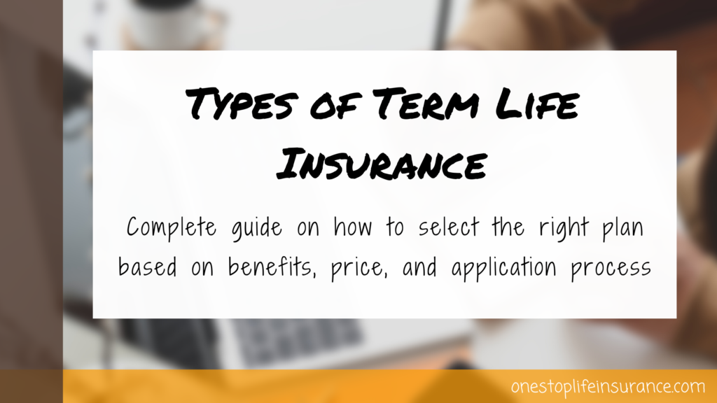 Types of life insurance Complete guide on how o select the right plan based on benefits, price and appliction process