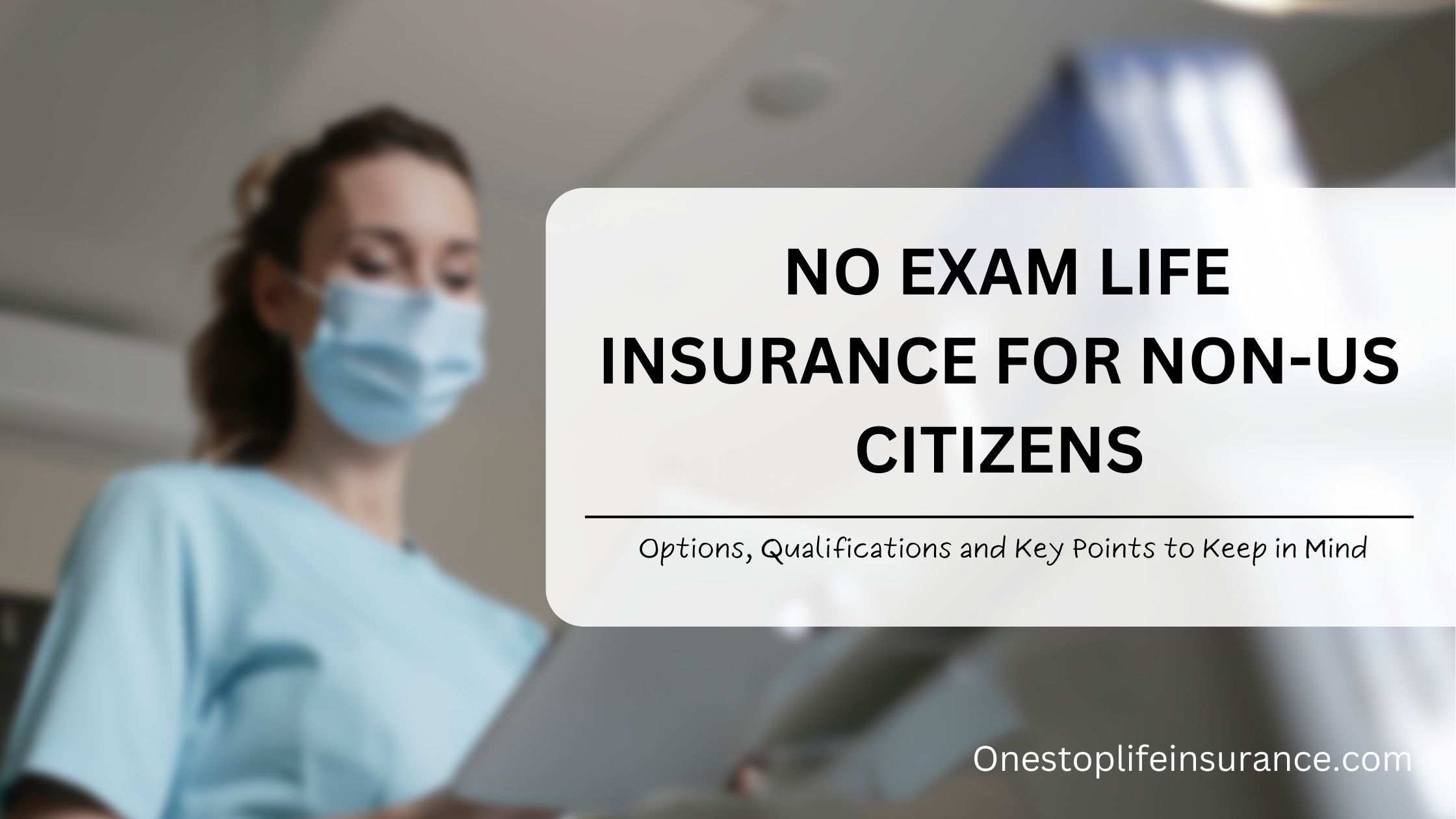 No exam life insurance for non-us citizens options, qualifications and key points to keep in mind