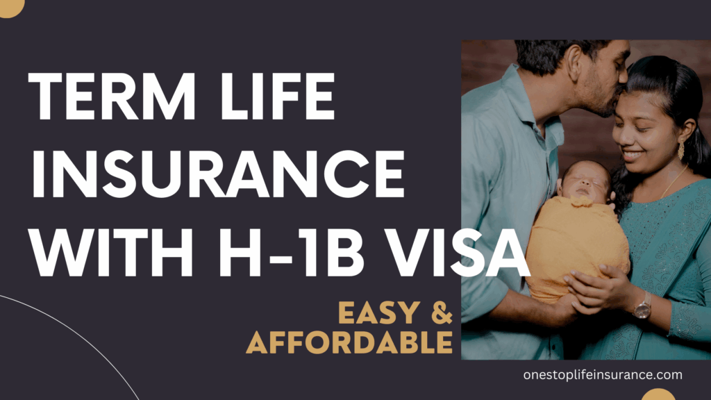 Term Life Insurance for H‑1B Visa Holders 1 term life insurance with H-1b visa